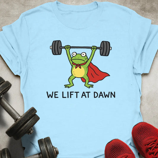 We Lift At Dawn T-Shirt