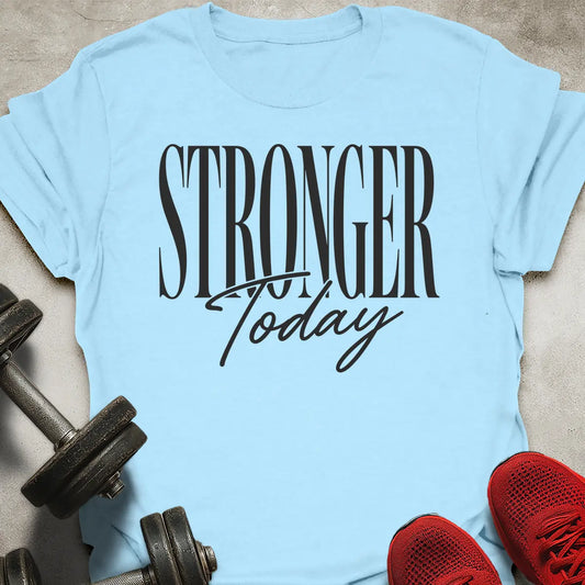 Stronger Today T-Shirt