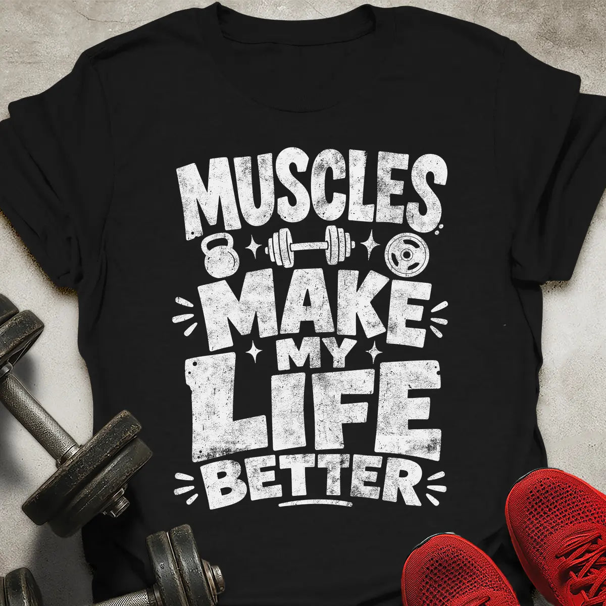 Muscles Makes Life Better T-Shirt