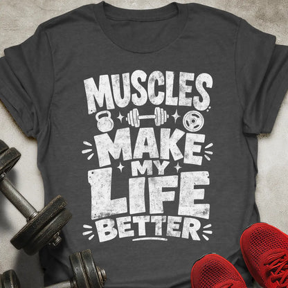 Muscles Makes Life Better T-Shirt