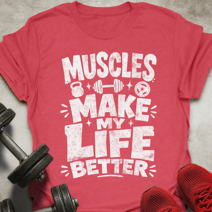 Muscles Makes Life Better T-Shirt