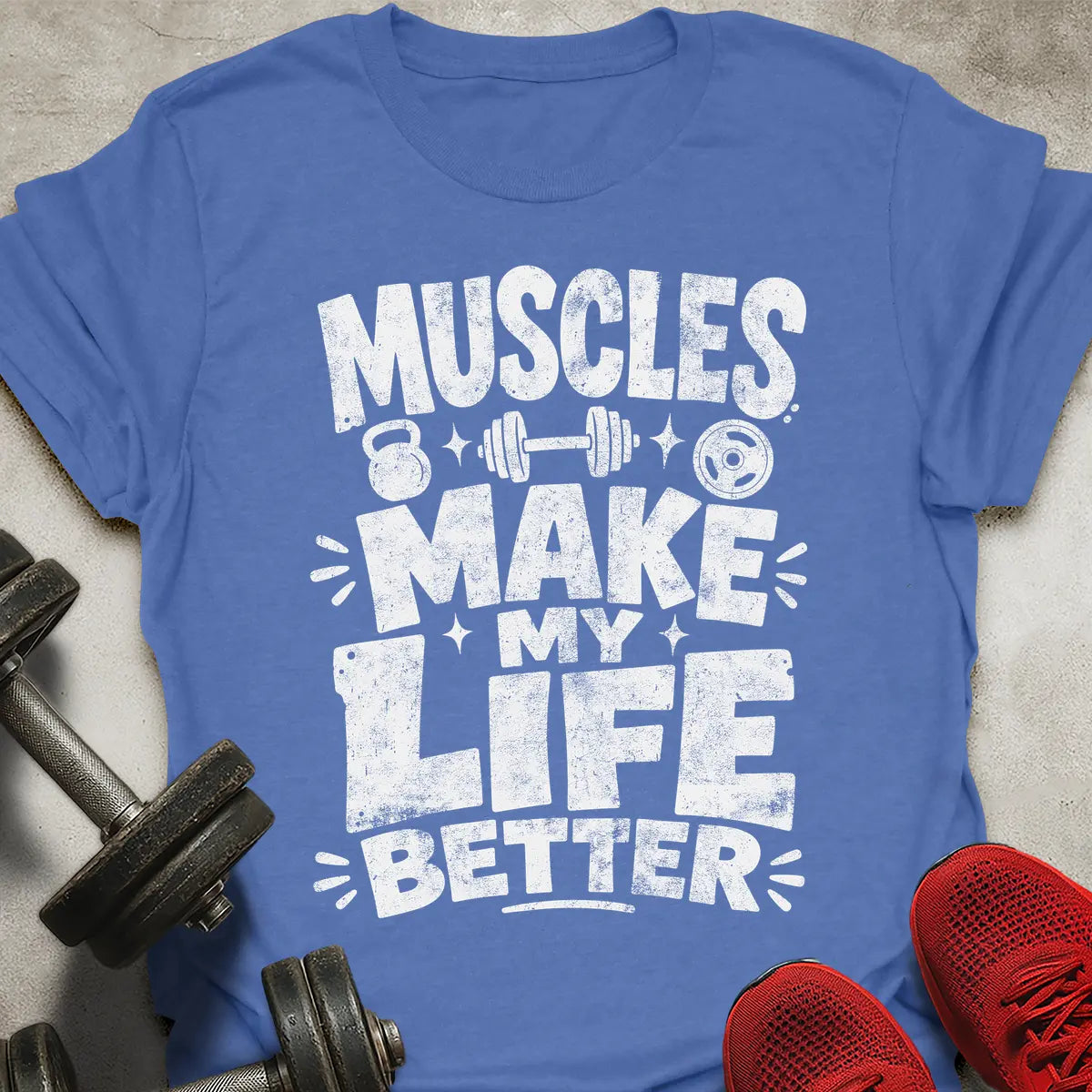 Muscles Makes Life Better T-Shirt