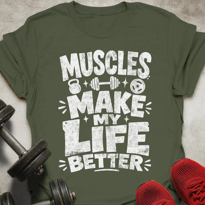 Muscles Makes Life Better T-Shirt