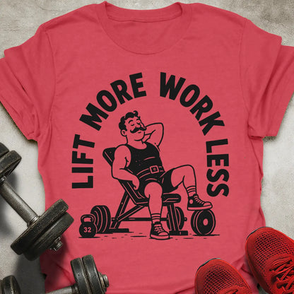 Lift More Work Less T-Shirt