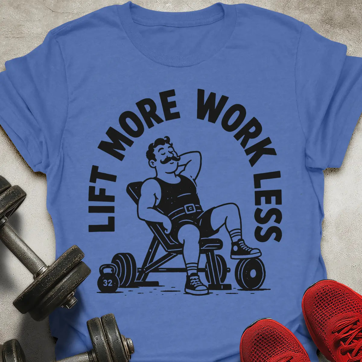 Lift More Work Less T-Shirt