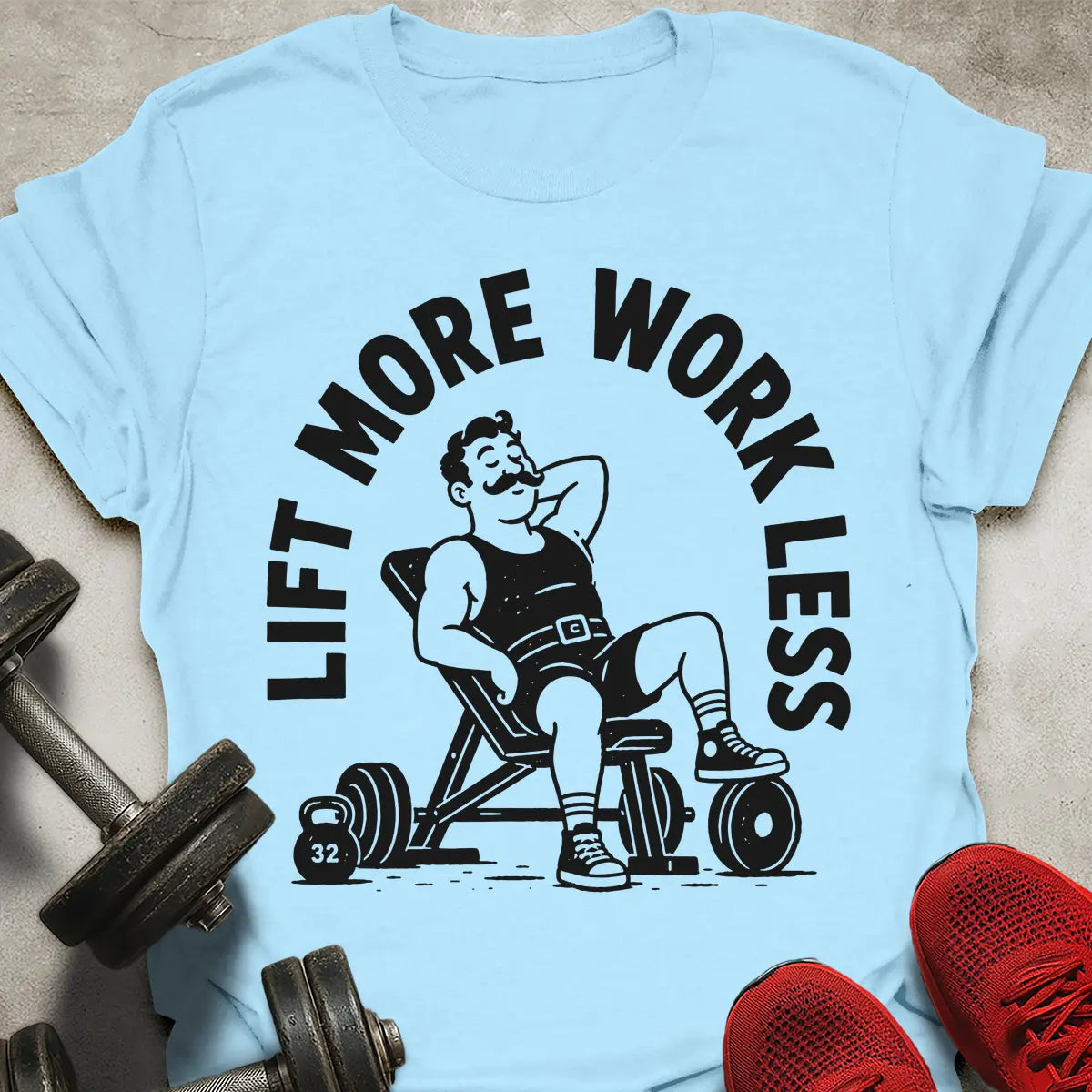 Lift More Work Less T-Shirt