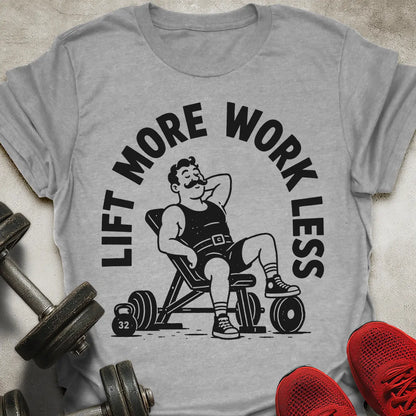 Lift More Work Less T-Shirt