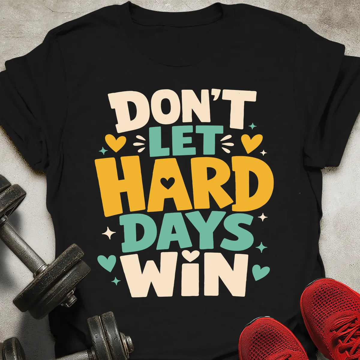 Don't Let Hard Days Win T-Shirt