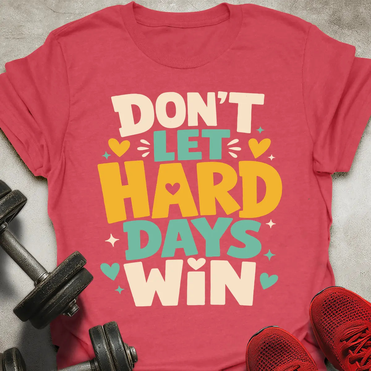 Don't Let Hard Days Win T-Shirt