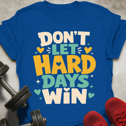 Don't Let Hard Days Win T-Shirt