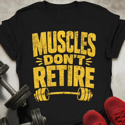 Muscles Don't Retire T-Shirt