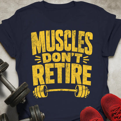 Muscles Don't Retire T-Shirt