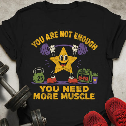 You Are Not Enough T-Shirt