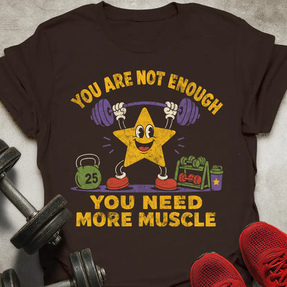 You Are Not Enough T-Shirt