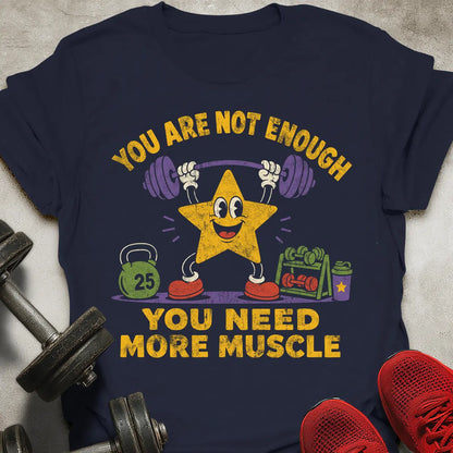 You Are Not Enough T-Shirt