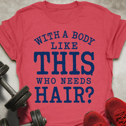 Who Needs Hair? T-Shirt
