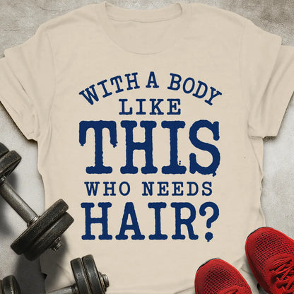 Who Needs Hair? T-Shirt