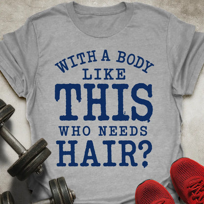 Who Needs Hair? T-Shirt
