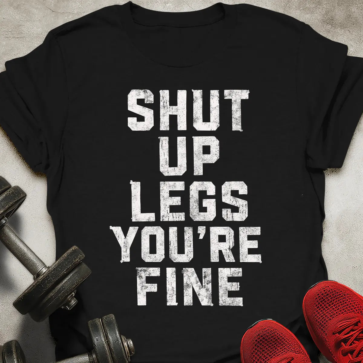 Shut Up Legs T-Shirt