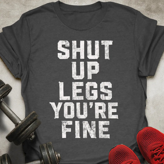 Shut Up Legs T-Shirt