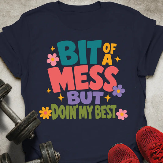Bit Of A Mess T-Shirt
