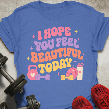 You Feel Beautiful T-Shirt