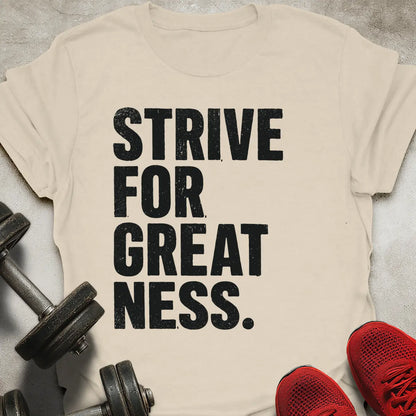 Strive For Greatness T-Shirt