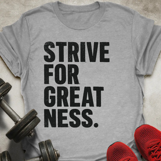 Strive For Greatness T-Shirt
