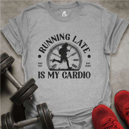 Late Is Cardio T-Shirt