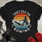 They See Me Rowing T-Shirt