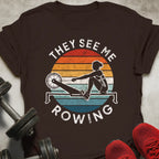 They See Me Rowing T-Shirt