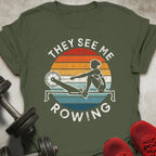They See Me Rowing T-Shirt