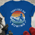They See Me Rowing T-Shirt