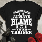 Blame Your Trainer T-Shirt