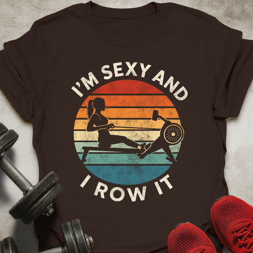 I'm Sexy And I Row It T-Shirt