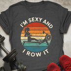 I'm Sexy And I Row It T-Shirt