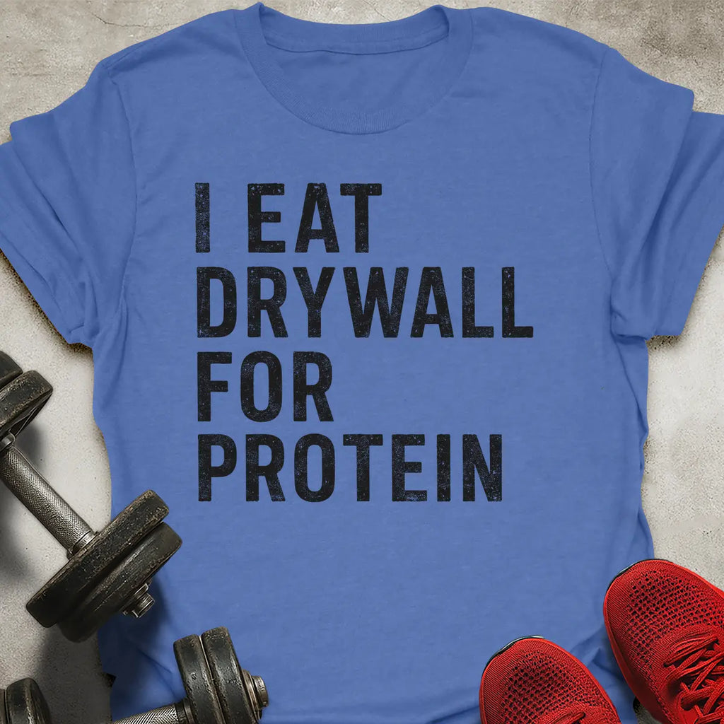 Drywall For Protein T-Shirt