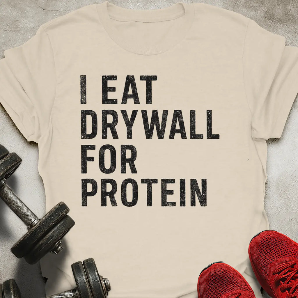 Drywall For Protein T-Shirt