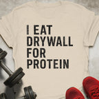 Drywall For Protein T-Shirt