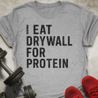 Drywall For Protein T-Shirt