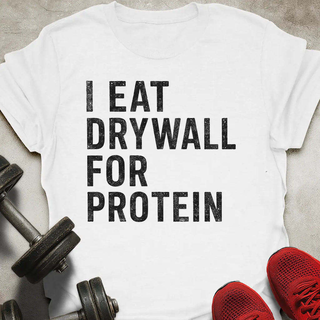 Drywall For Protein T-Shirt