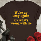 Woke Up Sexy T-Shirt