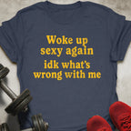 Woke Up Sexy T-Shirt