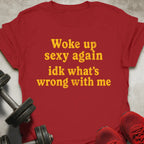Woke Up Sexy T-Shirt
