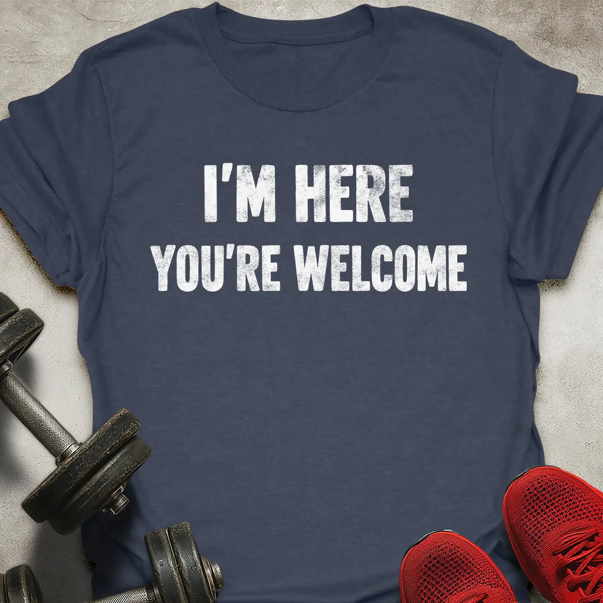 I'm Here You're Welcome T-Shirt