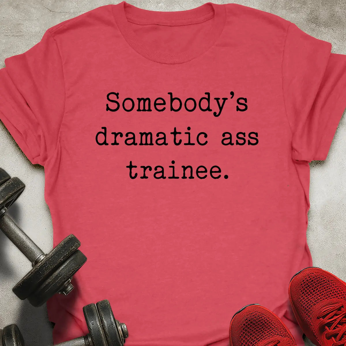 Dramatic Ass Trainee T-Shirt