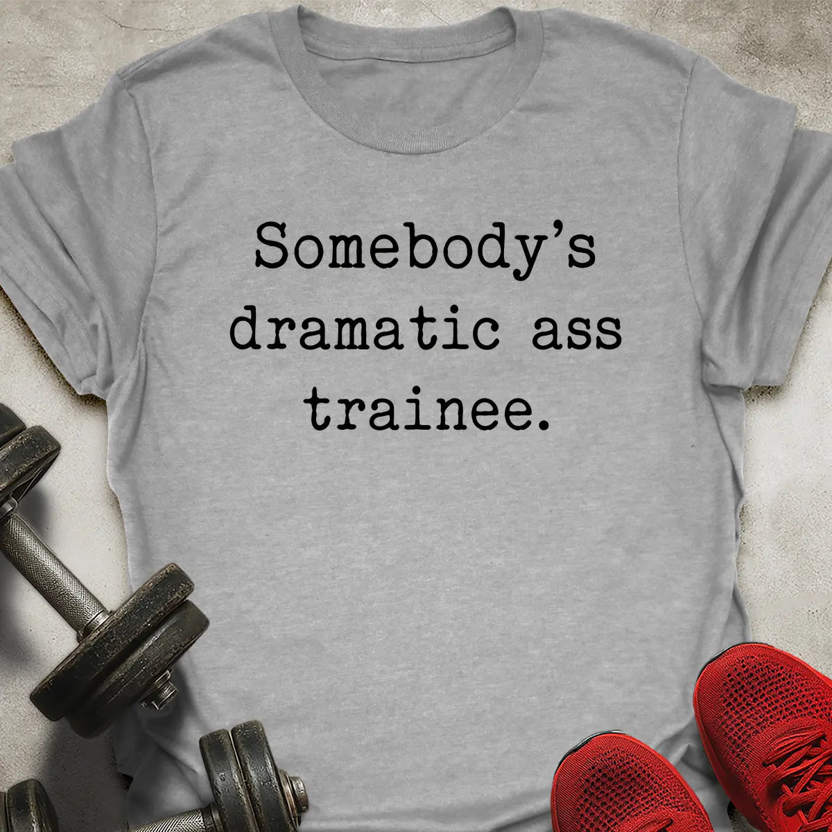 Dramatic Ass Trainee T-Shirt