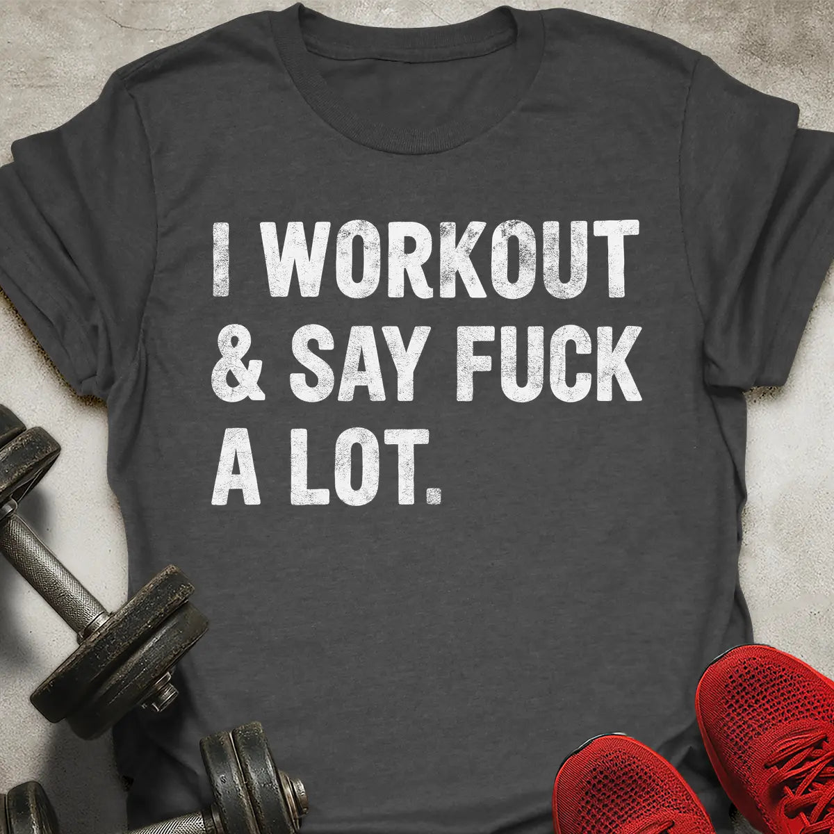 I Workout And Say Fu*k A Lot T-Shirt