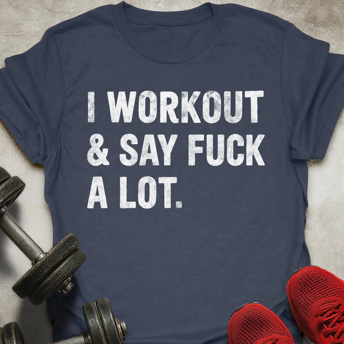 I Workout And Say Fu*k A Lot T-Shirt