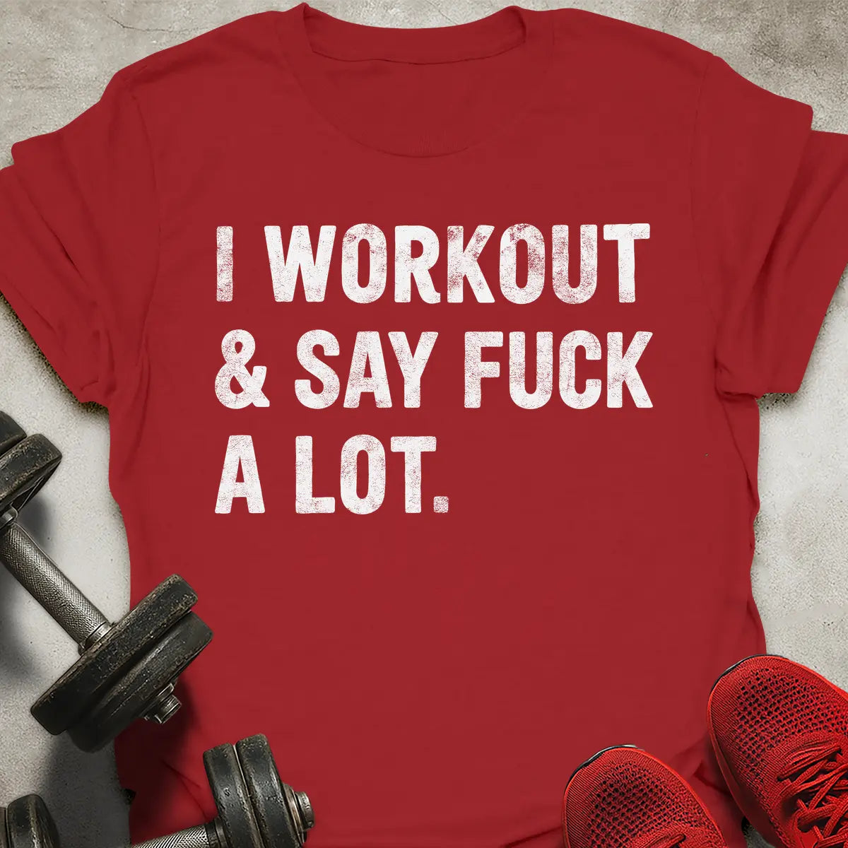 I Workout And Say Fu*k A Lot T-Shirt